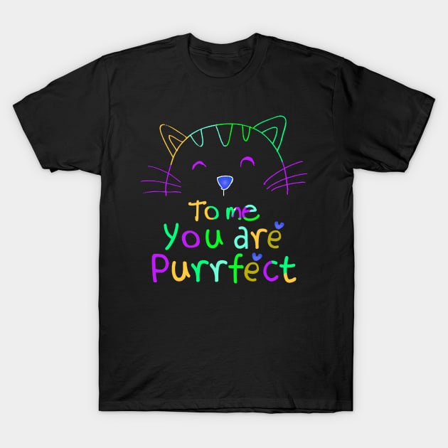 TO ME YOU ARE PURRFECT T-Shirt by SBC PODCAST